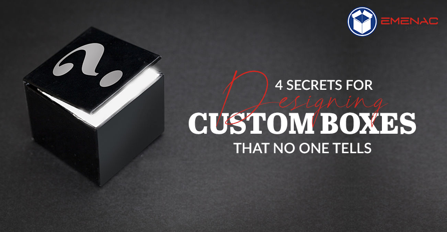 4 Secrets for Designing Custom Boxes that no one tells