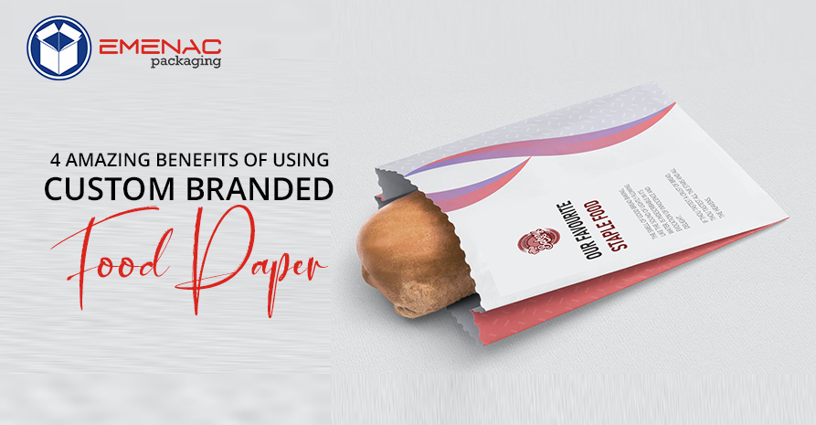 4 Amazing Benefits of Using Custom Branded Food Paper