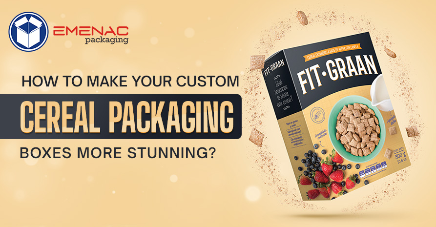 How to Make Your Custom Cereal Packaging Boxes More Stunning?