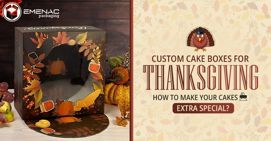 Custom Cake Boxes for Thanksgiving: How to Make Your Cakes Extra Special?