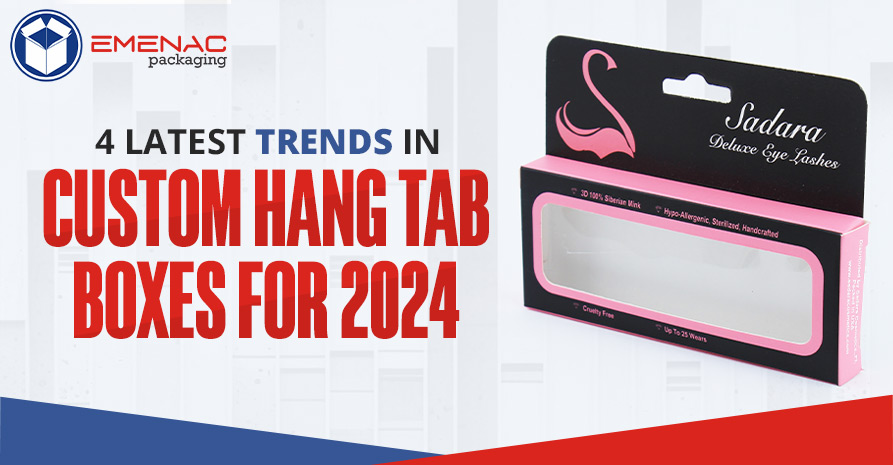 4 Latest Trends in Custom Hang Tab Boxes for 2024.